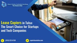 Read more about the article Lease Copiers in Tulsa: The Smart Choice for Startups and Tech Companies